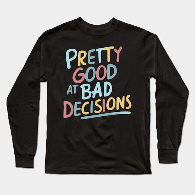 Pretty good at bad decisions Long Sleeve T-Shirt by Evgmerk